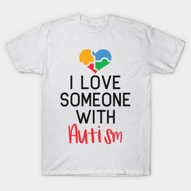 I Love Someone with Autism, Autism Awareness Amazing Cute Funny Colorful Motivational Inspirational Gift Idea for Autistic T-Shirt by SweetMay